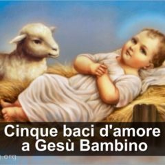 Gesù Bambino.  Preghiera dei cinque baci d’amore nella notte del Santo Natale e nei momenti difficili.